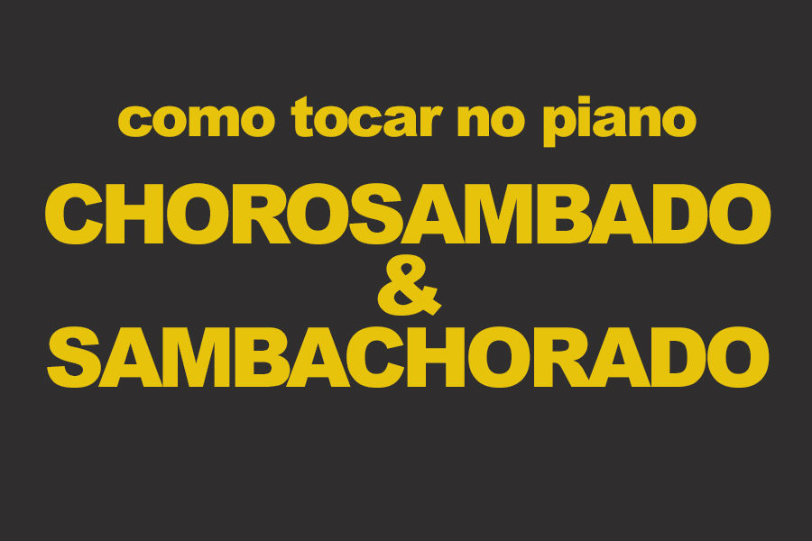 Como tocar no piano Chorosambado & Sambachorado
