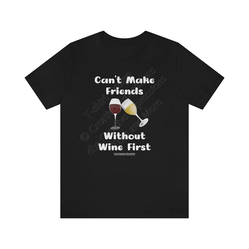 Unisex Short Sleeve Tee - "Can't Make Friends Without Wine First"