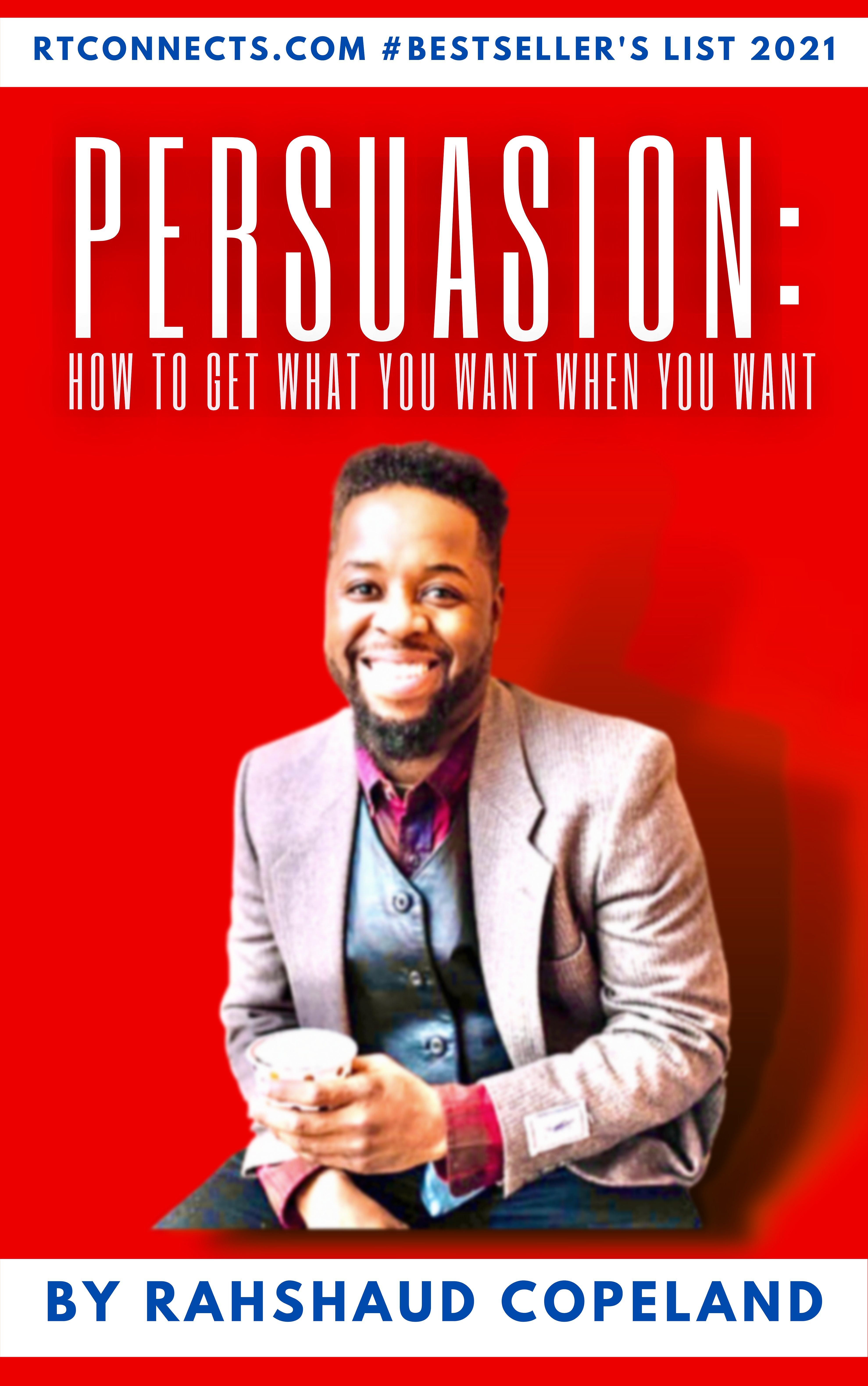 eBook - Persuasion: How To Get What You Want When You Want -By Rahshaud Copeland