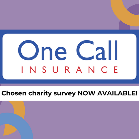 One Call Insurance chosen charity survey NOW AVAILABLE!