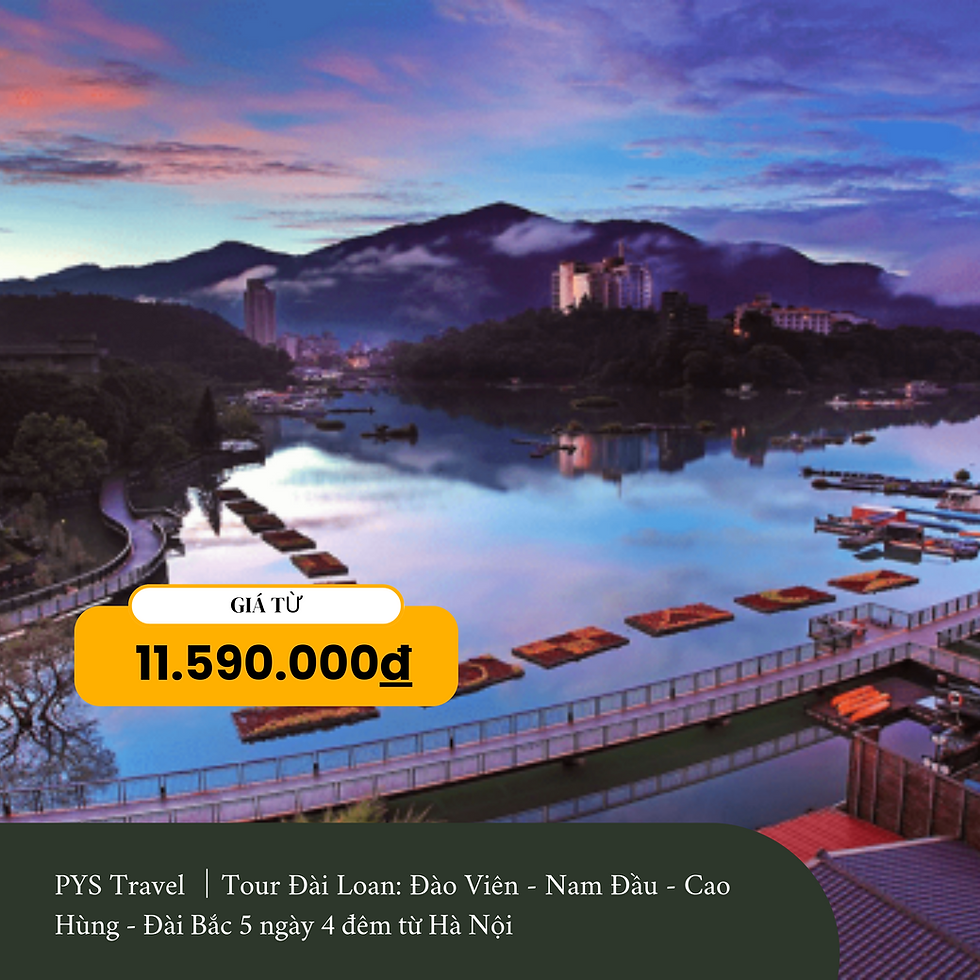 PYS Travel │Tour Đài Loan: Đào Viên - Nam Đầu - Cao Hùng - Đài Bắc 5 ngày 4 đêm từ Hà Nội