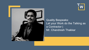 Quality Bespeaks: Let your Work Do the Talking as a Contractor | Mr. Chandresh Thakkar
