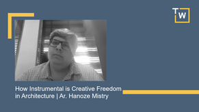 How Instrumental is Creative Freedom in Architecture | Ar. Hanoze Mistry