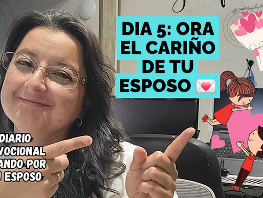 Dia 5: ORA POR EL CARIÑO DE TU ESPOSO