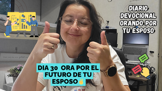 Dia 30: ORA POR EL FUTURO DE TU ESPOSO