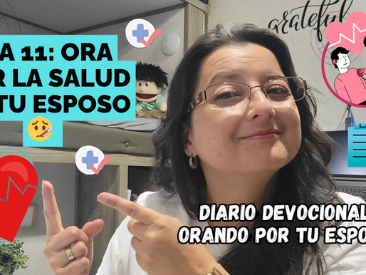 Dia 11: ORA POR LA SALUD DE TU ESPOSO