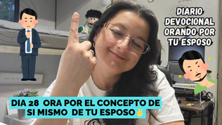 Dia 28: ORA POR EL CONCEPTO DE SI MISMO DE TU ESPOSO