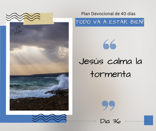 DIA 36: JESÚS CALMA LA TORMENTA