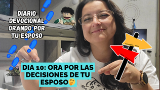 Dia 10: ORA POR LAS DECISIONES DE TU ESPOSO