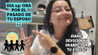 Dia 19: ORA POR EL PASADO DE TU ESPOSO