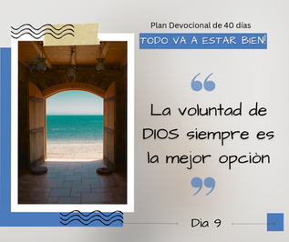 DIA 9: LA VOLUNTAD DE DIOS SIEMPRE ES LA MEJOR OPCIÓN