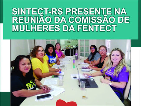SINTECT-RS PRESENTE NAREUNIÃO DA COMISSÃO DE MULHERES DA FENTECT