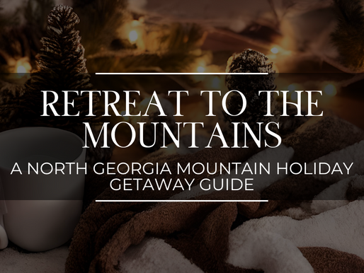 Retreat to the Mountains: A North Georgia Mountain Holiday Getaway Guide