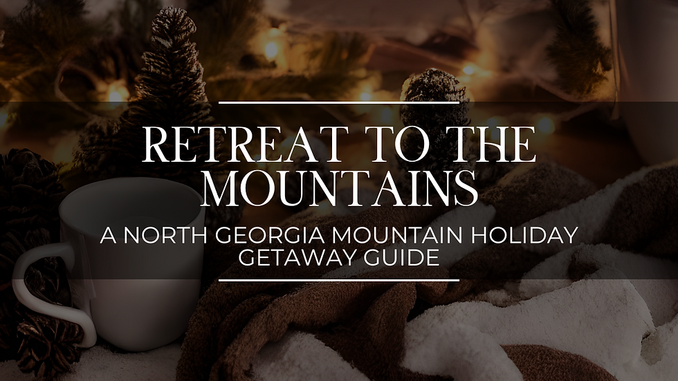 Retreat to the Mountains: A North Georgia Mountain Holiday Getaway Guide