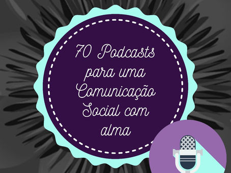 70 Dicas de Podcasts que inspiram para a comunicação social!