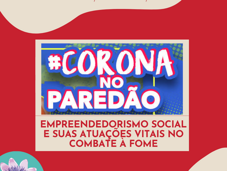 #CoronaNoParedão: empreendedorismo social e suas atuações vitais no combate à fome