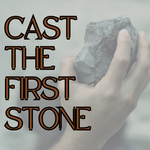 Cast The First Stone