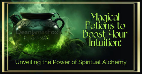 Magical Potions to Boost Your Intuition: Unveiling the Power of Spiritual Alchemy