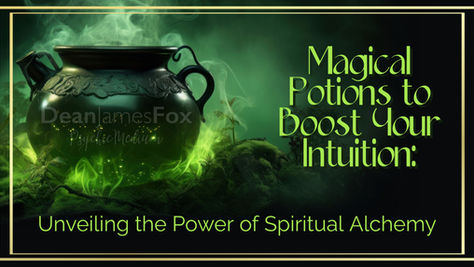 Magical Potions to Boost Your Intuition: Unveiling the Power of Spiritual Alchemy