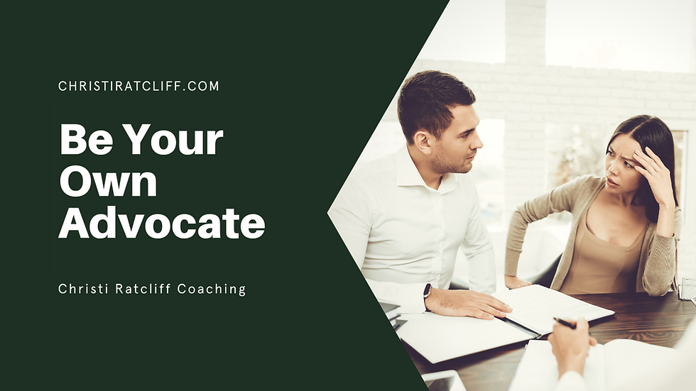 Be Your Own Advocate