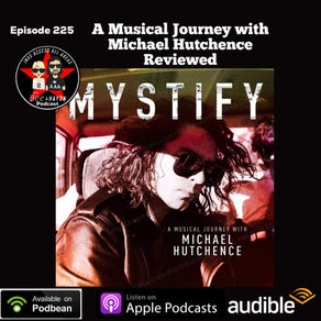 Episode 225: Mystify ~ A musical journey with Michael Hutchence.