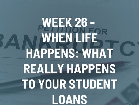 Week 26 - When Life Happens: What Really Happens to Your Student Loans if You Die, Divorce, Become Disabled, or File Bankruptcy