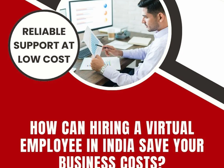 How Can Hiring a Virtual Employee in India Save Your Business Costs?