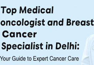 Top Medical Oncologist and Breast Cancer Specialist in Delhi: Your Guide to Expert Cancer Care