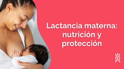 Lactancia materna: nutrición y protección