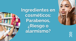 Ingredientes en cosméticos: Parabenos ¿Riesgo o alarmismo?