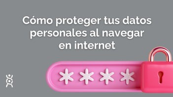 Protección de Datos Personales: Hábitos simples para navegar con seguridad en internet