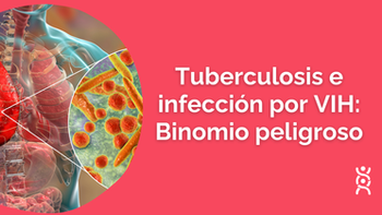 Tuberculosis e infección por VIH: Binomio peligroso