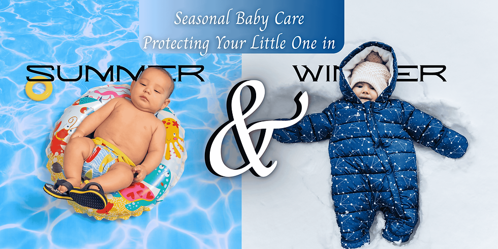 Seasonal Baby Care: Protecting Your Little One in Summer & Winter