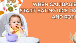 When Can Babies Start Eating Rice Dal and Roti ?