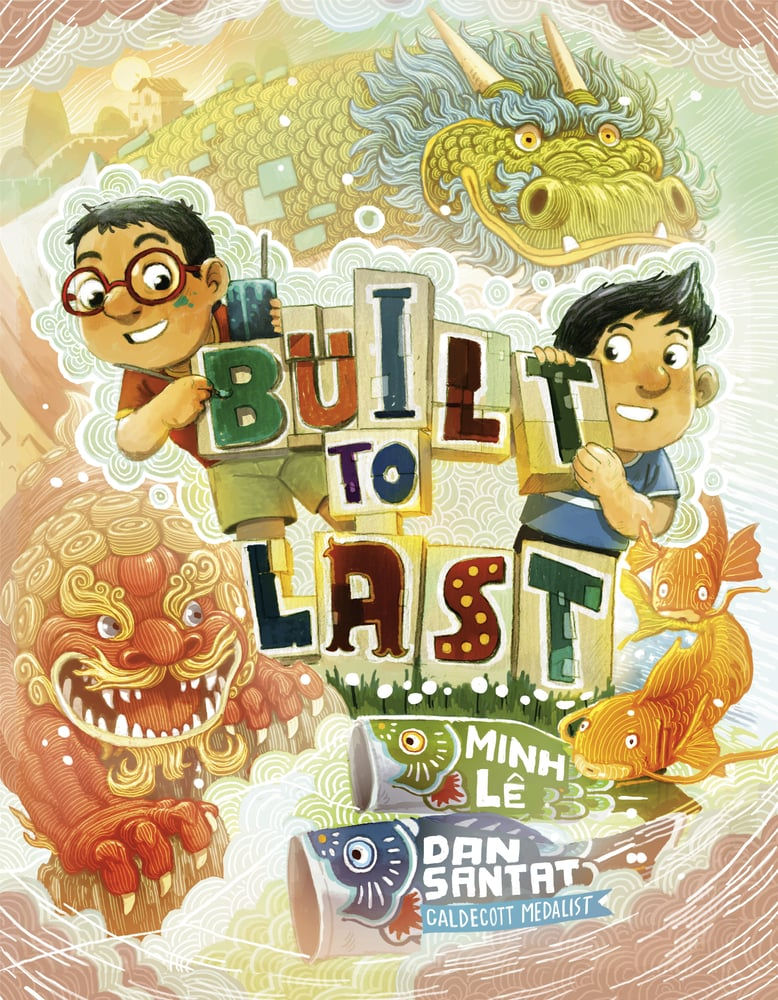 Built to Last by Minh Lê, Dan Santat (Illus.)
