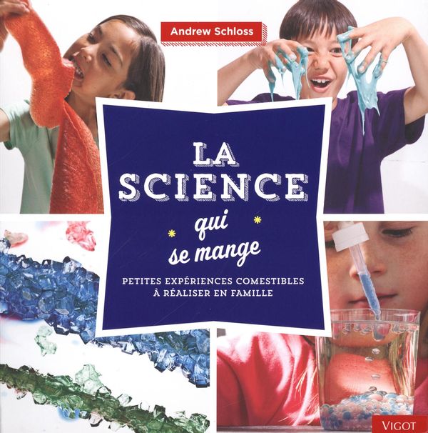 La science qui se mange : Petites expériences comestibles à réaliser en famille