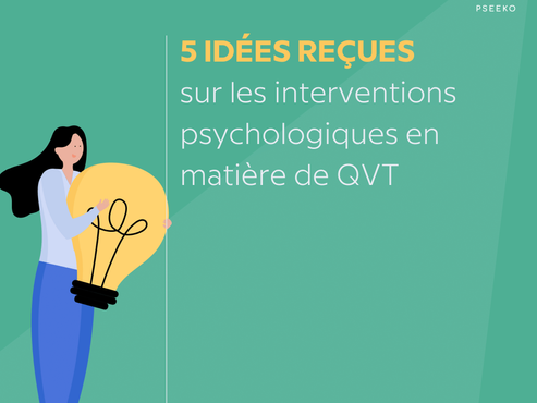 5 IDÉES REÇUES sur les interventions psychologiques en matière de QVT