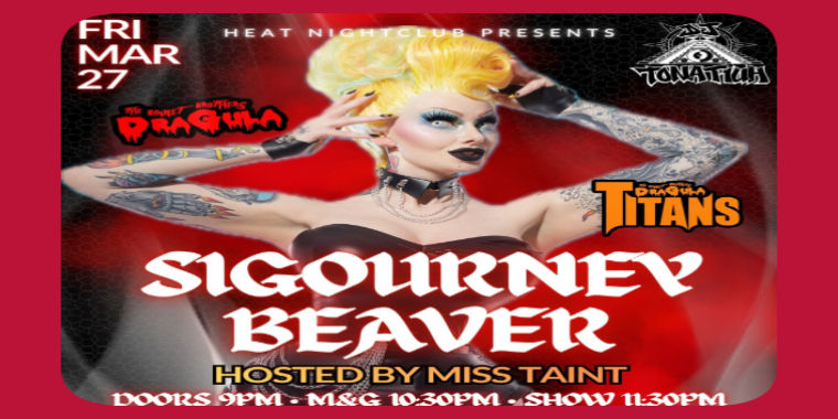 Heat Presents: Sigourney Beaver Hosted by Miss Taint 