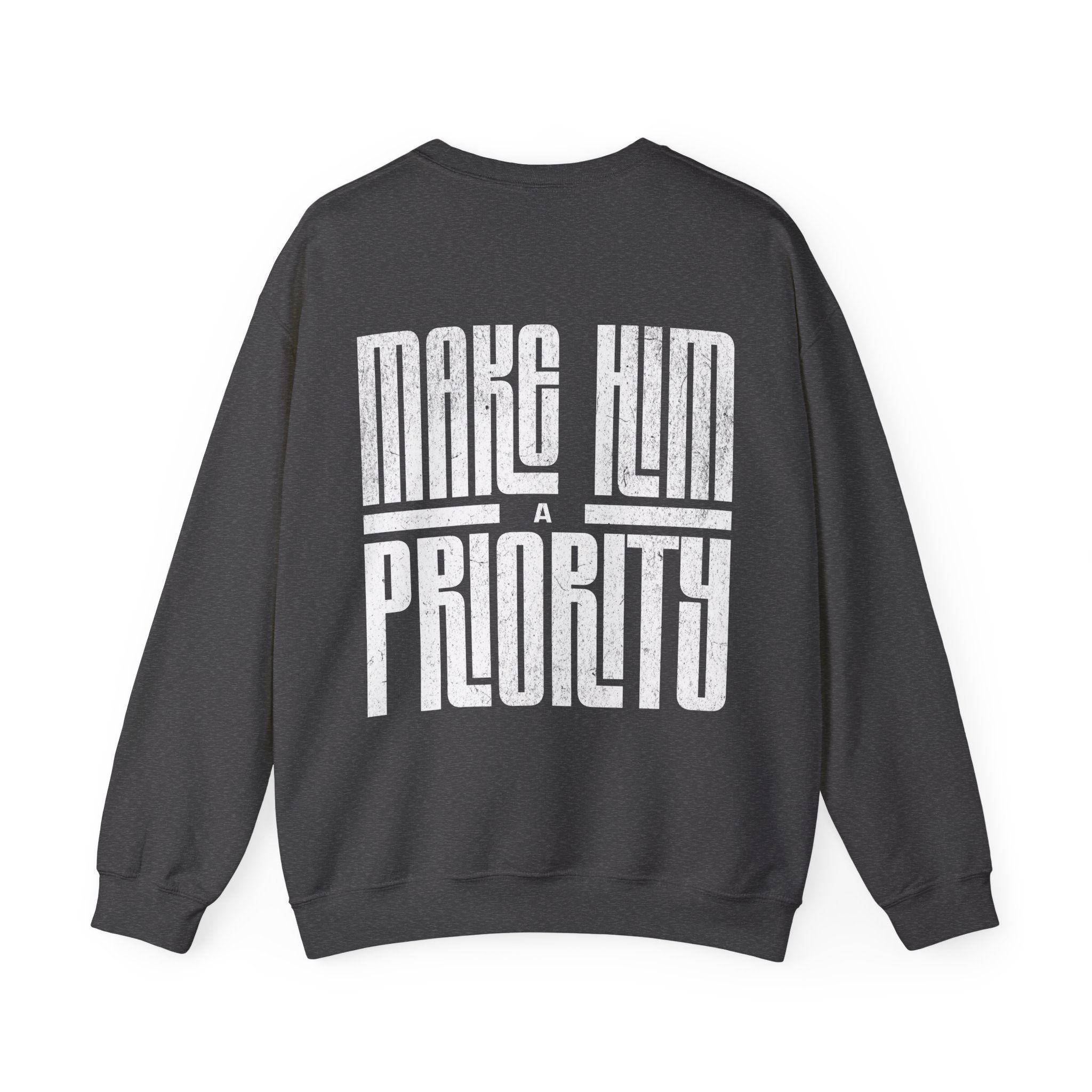 Dark gray sweatshirt, the back says MAKE HIM A PRIORITY Truethreadswear.