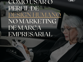 Como usar o perfil de design humano no marketing de marca empresarial