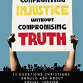 Confronting Injustice without compromising truth.jpg