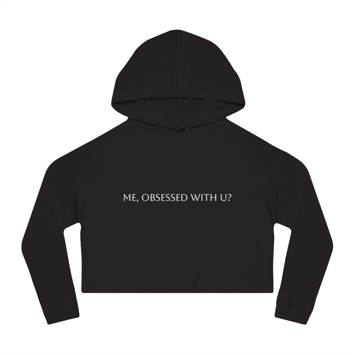 Me, Obsessed With U? Cropped Hooded Sweatshirt