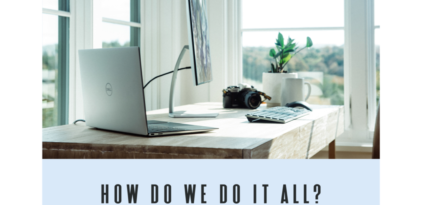 How do we do it all?