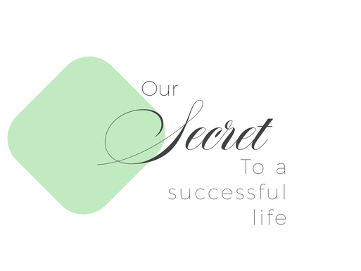 Our secret to a successful life