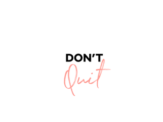 Don’t quit