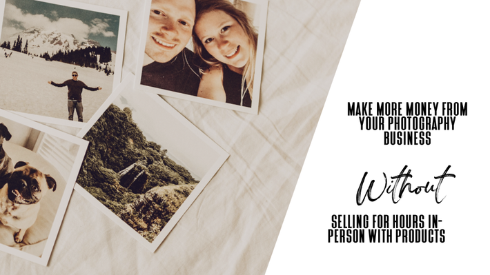 How to make more money from your photography business WITHOUT selling in-person products