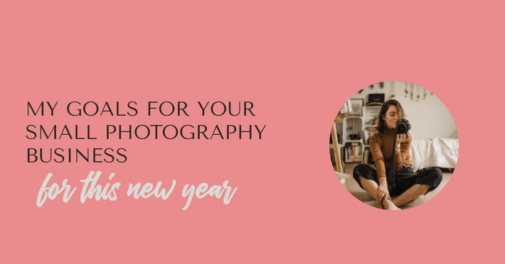 My goals for your small photography business for this new year