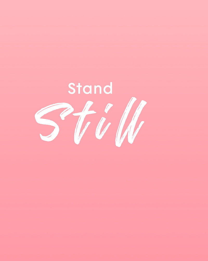 Stand still.
