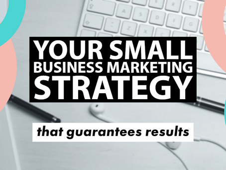 Your Small Business Strategies Marketing Strategy that Guarantees Results