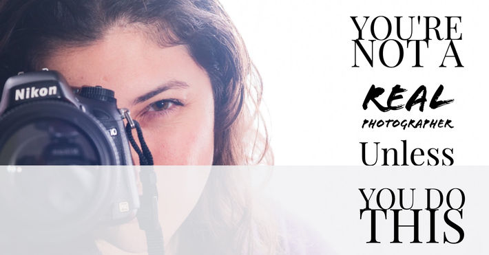 You are NOT a real photographer unless you do this